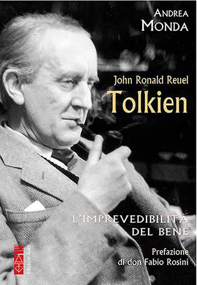 Andrea Monda. Tolkien, l'imprevedibilità del bene. Edizioni Ares.