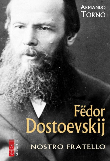 Fedor Dostoevskij. Armando Torno. Edizioni Ares.