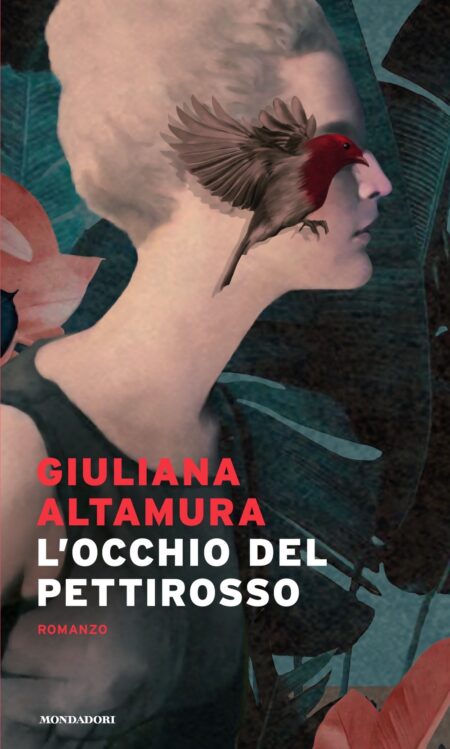 Giuliana Altamura. L'occhio del pettirosso. Mondadori Editore.