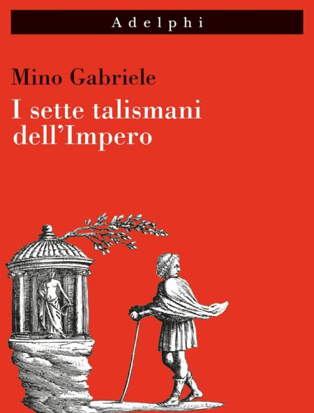 Mino Gabriele. I sette talismani.dell'Impero. Adelphi.