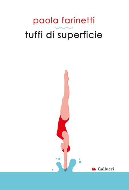 Paola Farinetti. Tuffi di superficie. Gallucci Editore.