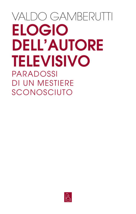 Valdo Gamberutti. Elogio dell'autore televisivo. Edizioni Bordeaux.