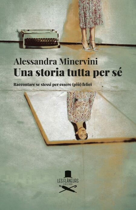 Alessandra Minervini. Una storia tutta per sé. Les Flaneurs Edizioni.