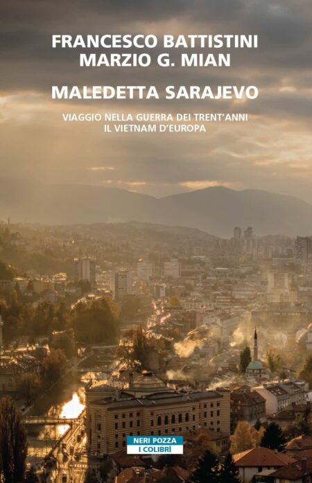 Marzio G. Mian, Francesco Battistini. Maledetta Sarajevo. Neri Pozza.