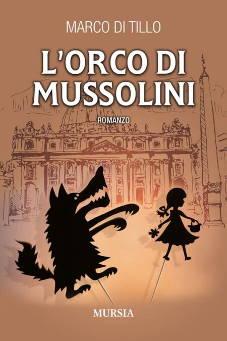 Marco Di Tillo. L'orco di Mussolini. Mursia Editore.