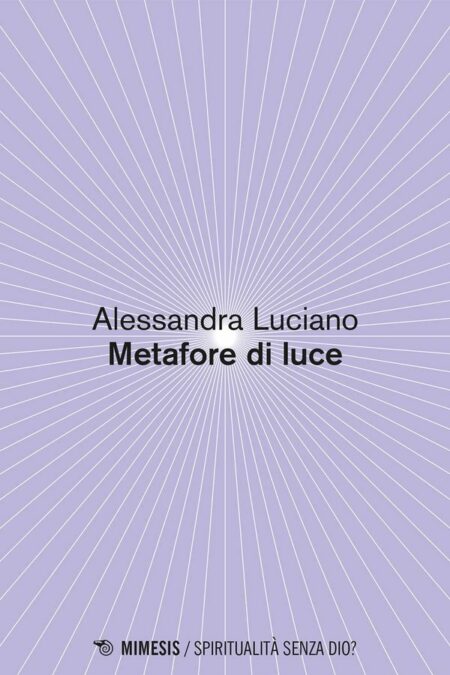 lessandra Luciano. Metafore di luce. Mimesis Edizioni.