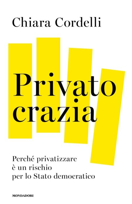 Chiara Cordelli. Privatocrazia. Monadori.