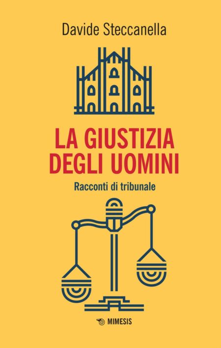 Davide Steccanella. La giustizia degli uomini. Mimesis Edizioni.