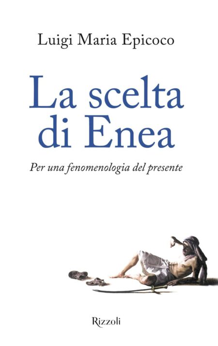 Luigi Maria Epicoco. La scelta di Enea. Rizzoli.