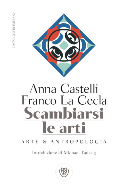 Anna Castelli, Franco La Cecla. Scambiarsi le arti. Bompiani.