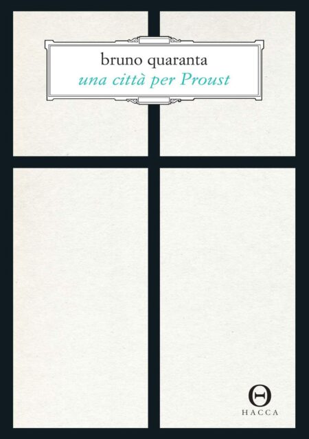 Bruno Quaranta. Una città per Proust. Hacca Edizioni