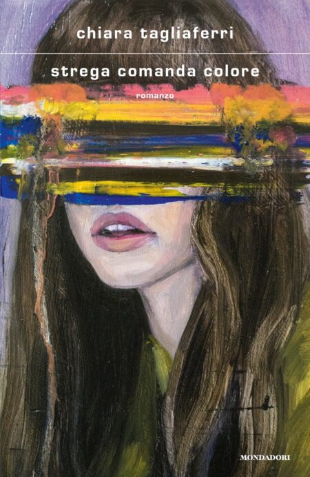 Chiara Tagliaferri. Strega comanda colore. Mondadori