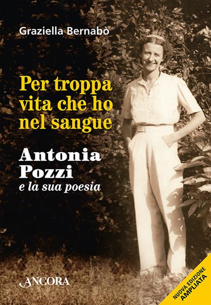 Graziella Bernabò. Per troppa vita che ho nel sangue. Ancora Libri