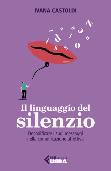 Ivana Castoldi. Il linguaggio del silenzio. Feltrinelli Editore