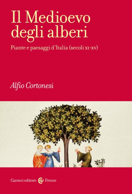 Alfio Cortonesi. Il Medioevo degli alberi. Carocci Editore