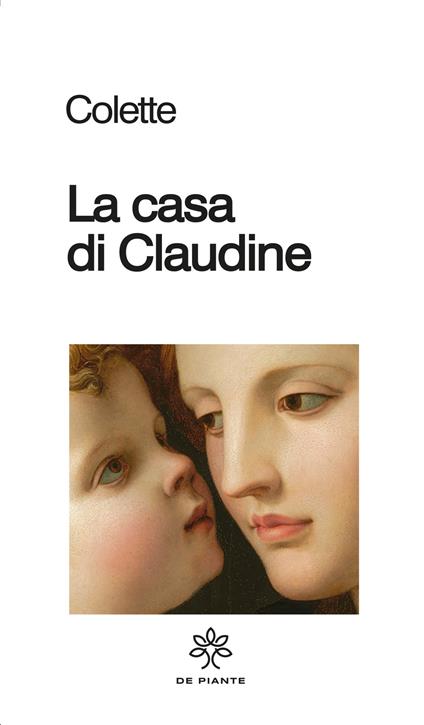 Colette. La casa di Claudine. Paola Tonussi. De Piante Editore