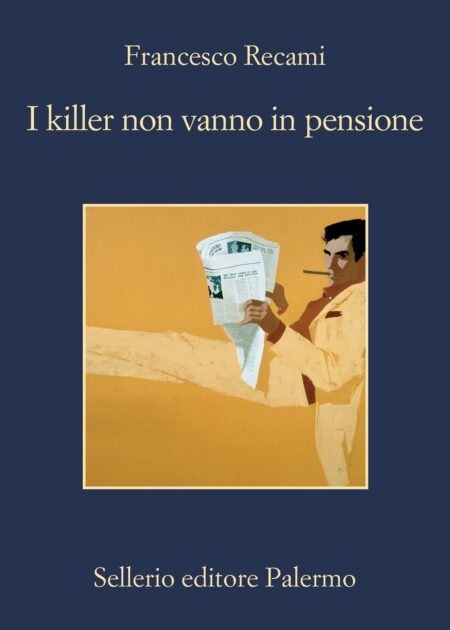 Francesco Recami. I killer non vanno in pensione. Sellerio Editore