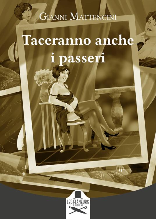 Gianni Mattencini. Taceranno anche i passeri. Les Flaneurs