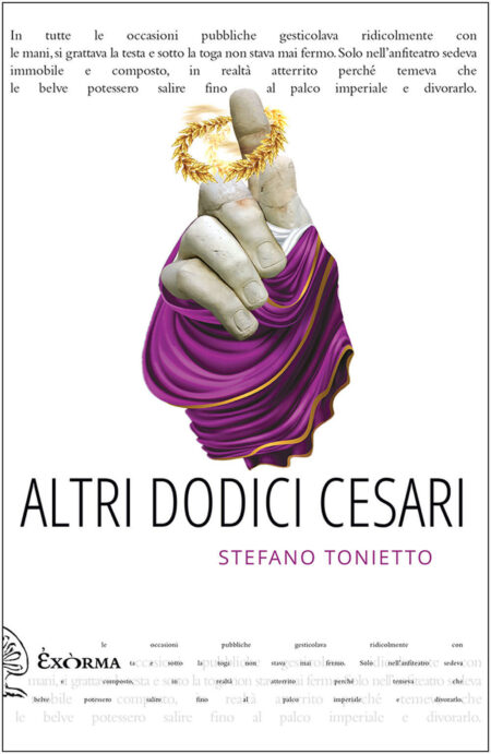 Stefano Tonietto. Altri dodici Cesari. Exòrma