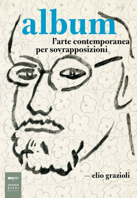 Elio Grazioli. Album. Johan & Levi Editore.