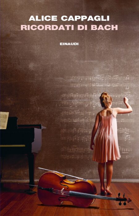 Alice Cappagli. Ricordati di Bach. Einaudi Editore