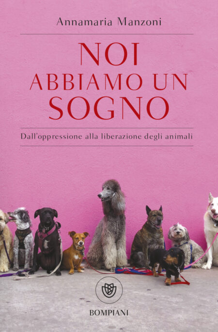 Anna Maria Manzoni. Noi abbiamo un sogno. Bompiani Editore