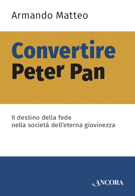 Armando Matteo. Convertire Peter Pan. Ancora Libri