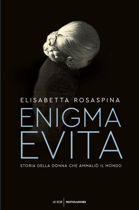Elisabetta Rosaspina. Enigma Evita. Mondadori