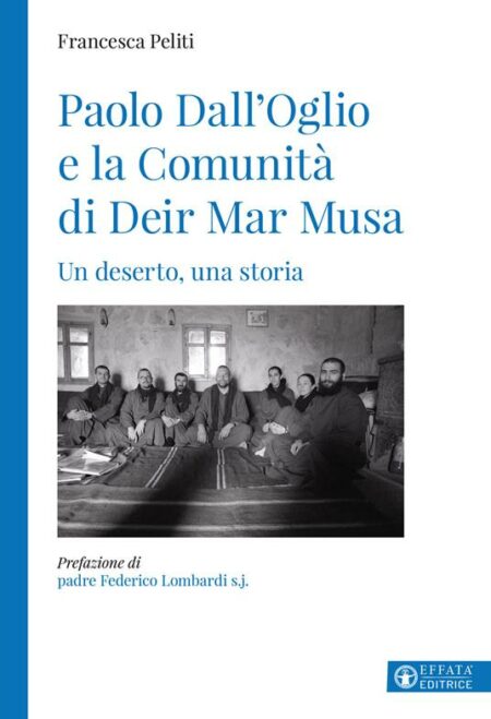Francesca Peliti. Paolo Dall'Oglio e la Comunità di Deir Mar Musa. Effatà Editrice