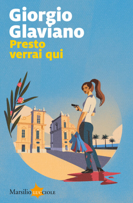 Giorgio Glaviano. Presto verrai qui. Marsilio Editori