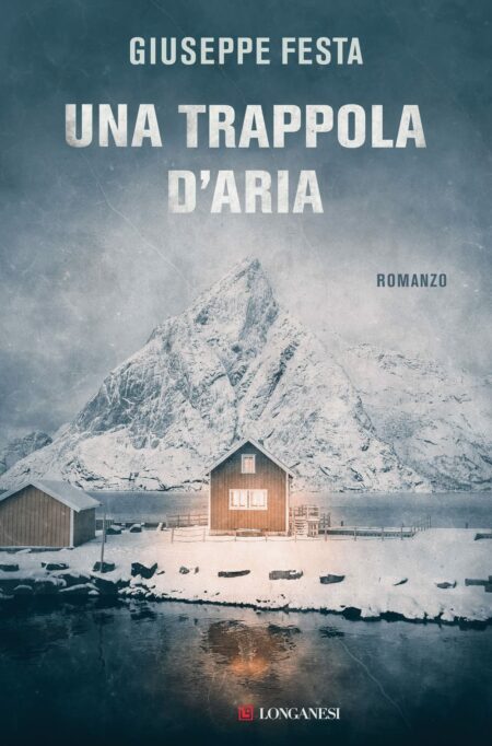 Giuseppe Festa. Una trappola d'aria. Longanesi Editore