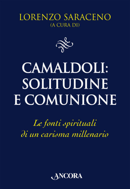 Lorenzo Saraceno. Camaldoli Solitudine e Comunione. Ancora Libri