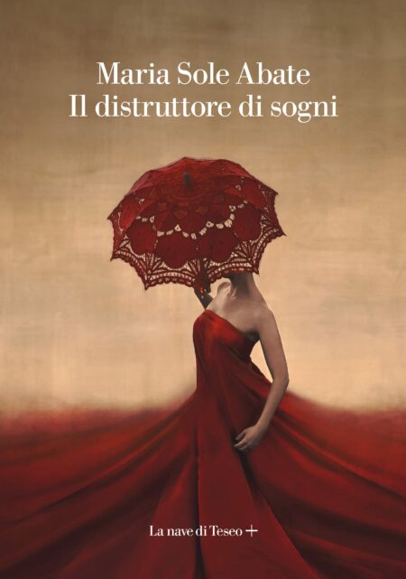 Maria Sole Abate. Il distruttore di sogni. La nave di Teseo.