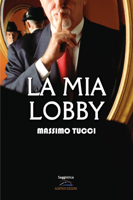 Massimo Tucci. La mia lobby. Albatros Edizioni