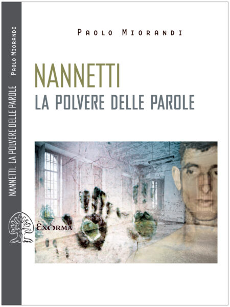 Paolo Miorandi. Nannetti. La polvere delle parole. Exòrma Edizioni