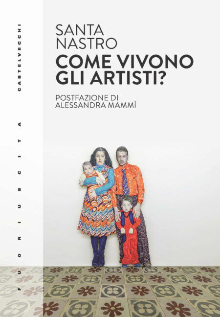 Santa Nastro. Come vivono gli artisti? Castelvecchi Editore
