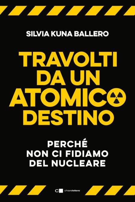 Silvia Kuna Ballero. Travolti da un atomico destino. Chiarelettere