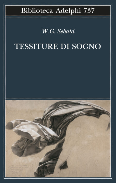 W.G. Sebald. Tessiture di sogno. Traduzione di Ada Vigliani. Adelphi