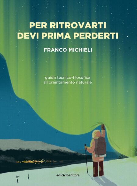 Franco Michieli. Per ritrovarti devi prima perderti. Ediciclo Editore