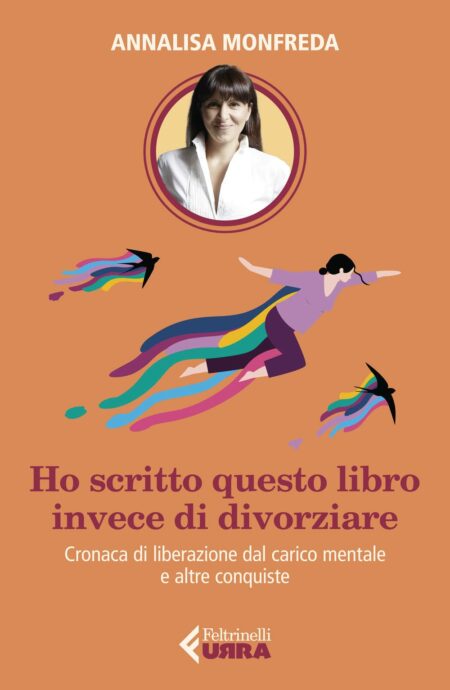 Annalisa Monfreda. Ho scritto questo libro invece di divorziare. Feltrinelli