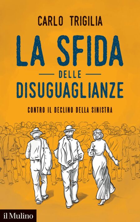 Carlo Trigilia. La sfida delle disuguaglianze. Il Mulino