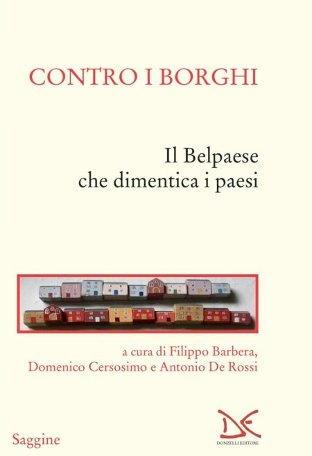 Contro i borghi. Il Belpaese che dimentica i paesi. Donzelli Editore