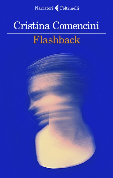 Cristina Comencini. Flashback. Feltrinelli Editore