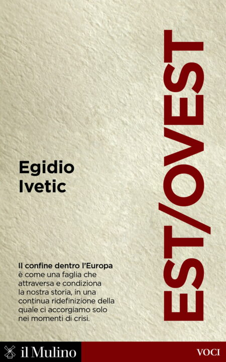 Egidio Ivetic. Est/Ovest. Il Mulino