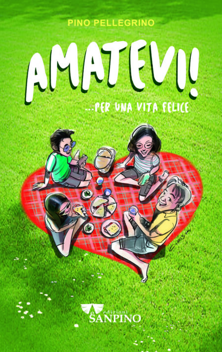 Pino Pellegrino. Amatevi... per una vita felice. Edizioni Sanpino