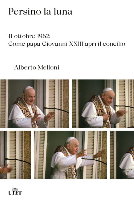 Alberto Melloni. Persino la luna. Utet Libri