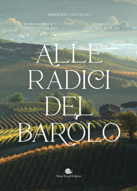 Alle radici del barolo. Slow Food Editore