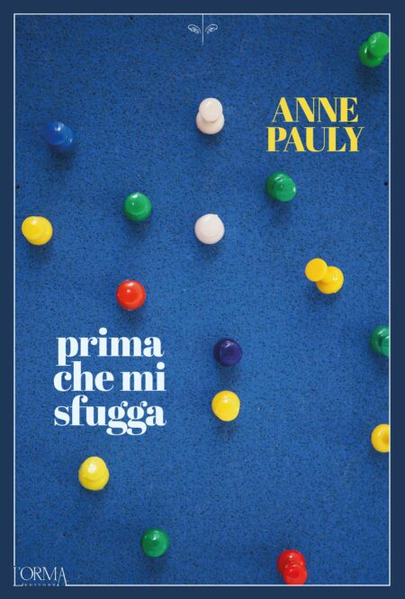 Anne Pauly. Prima che mi sfugga. L'Orma Editore