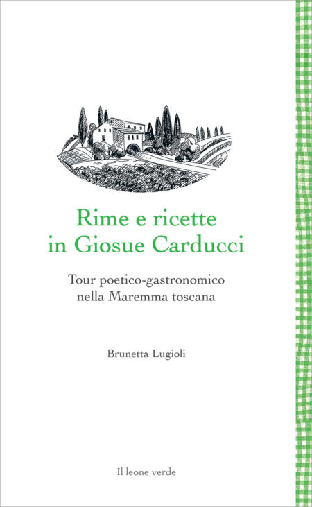Brunetta Lugioli. Rime e ricette in Giosue Carducci. Il leone verde Edizioni