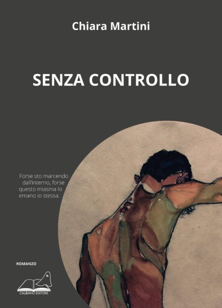 Chiara Martini. Senza controllo. Calibano Editore.